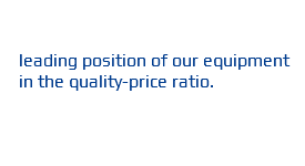  leading position of our equipment in the quality-price ratio.